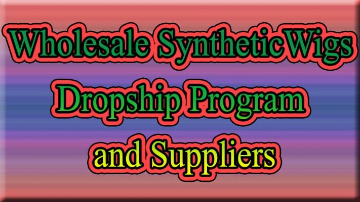 Wholesale Synthetic Wigs Dropship Program and Suppliers