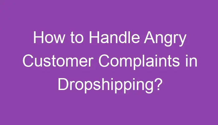 How To Handle Angry Customer Complaints