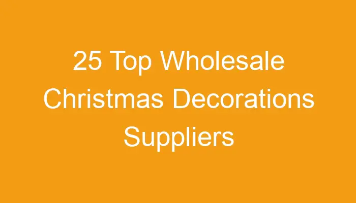 12 Wholesale Christmas Decorations Suppliers in USA