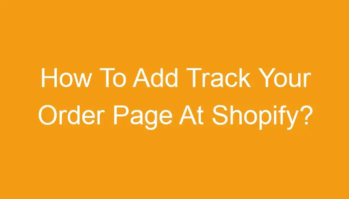 how-to-add-track-your-order-page-at-shopify